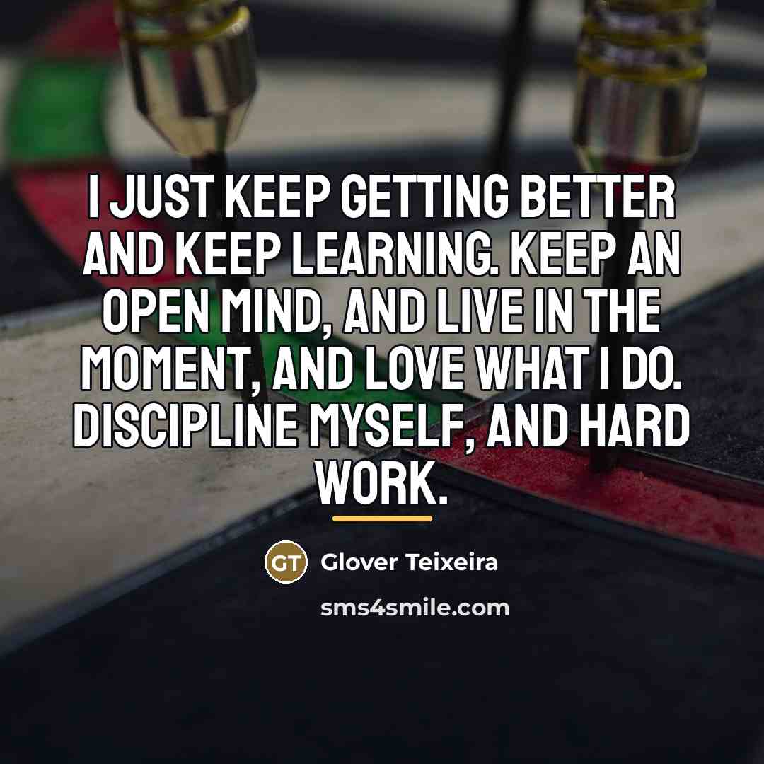 “I just keep getting better and keep learning. Keep an…” quote by Glover Teixeira