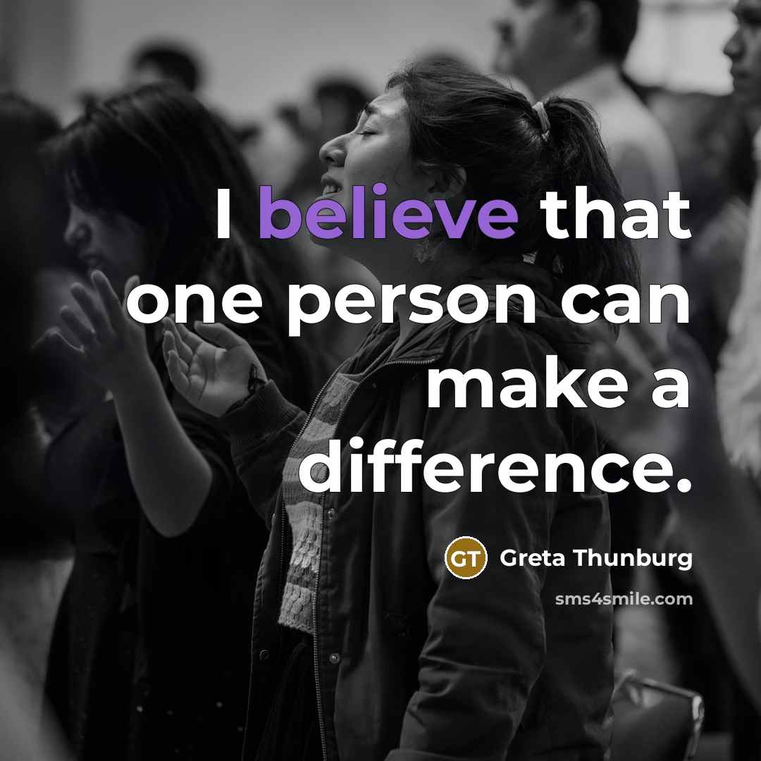 “I believe that one person can make a difference.…” quote by Greta Thunburg