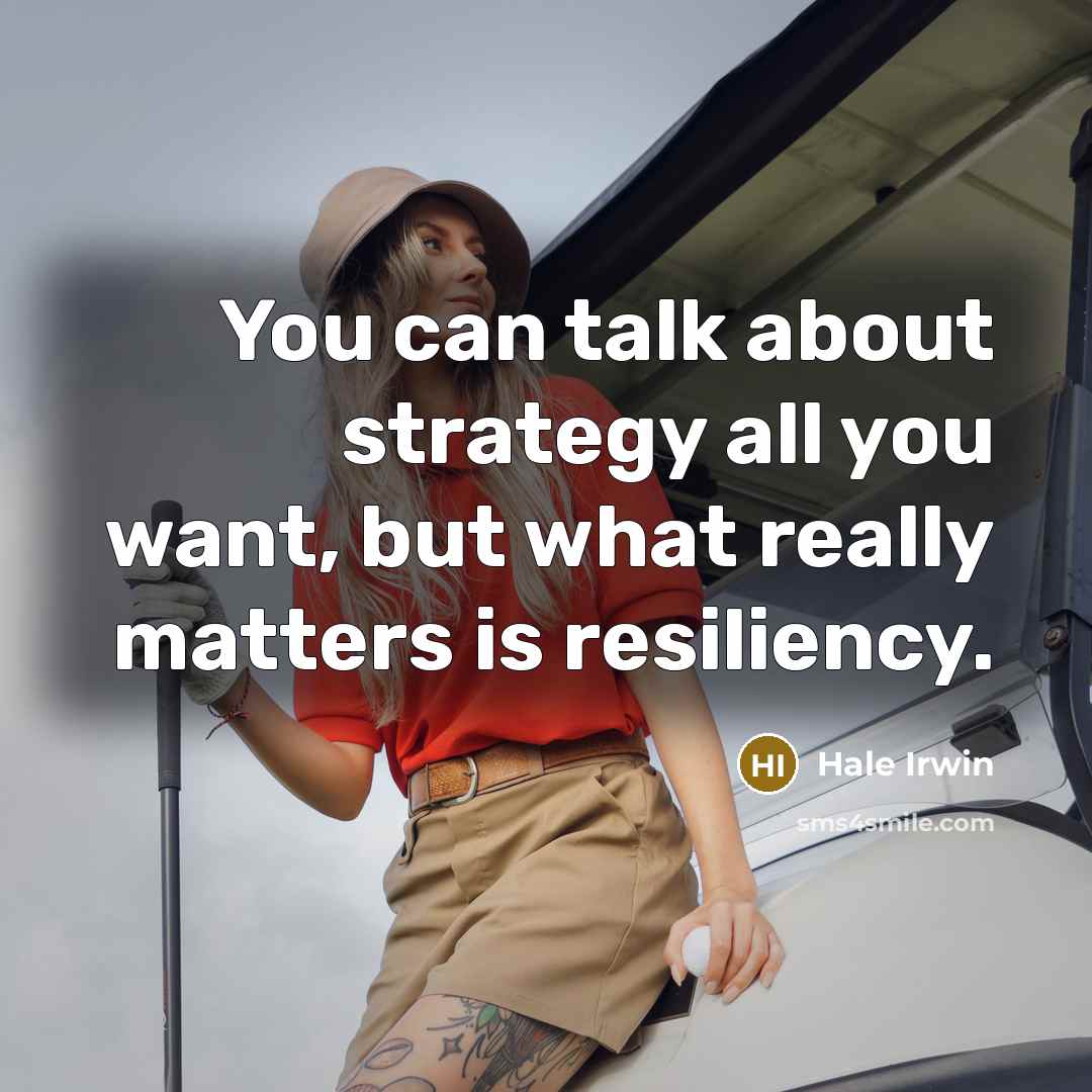 “You can talk about strategy all you want, but what…” quote by Hale Irwin