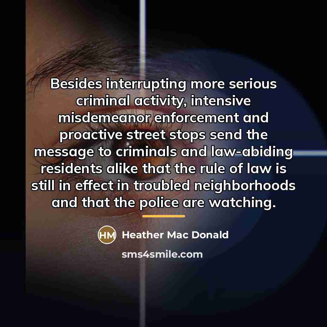 “Besides interrupting more serious criminal activity, intensive misdemeanor enforcement and…” quote by Heather Mac Donald