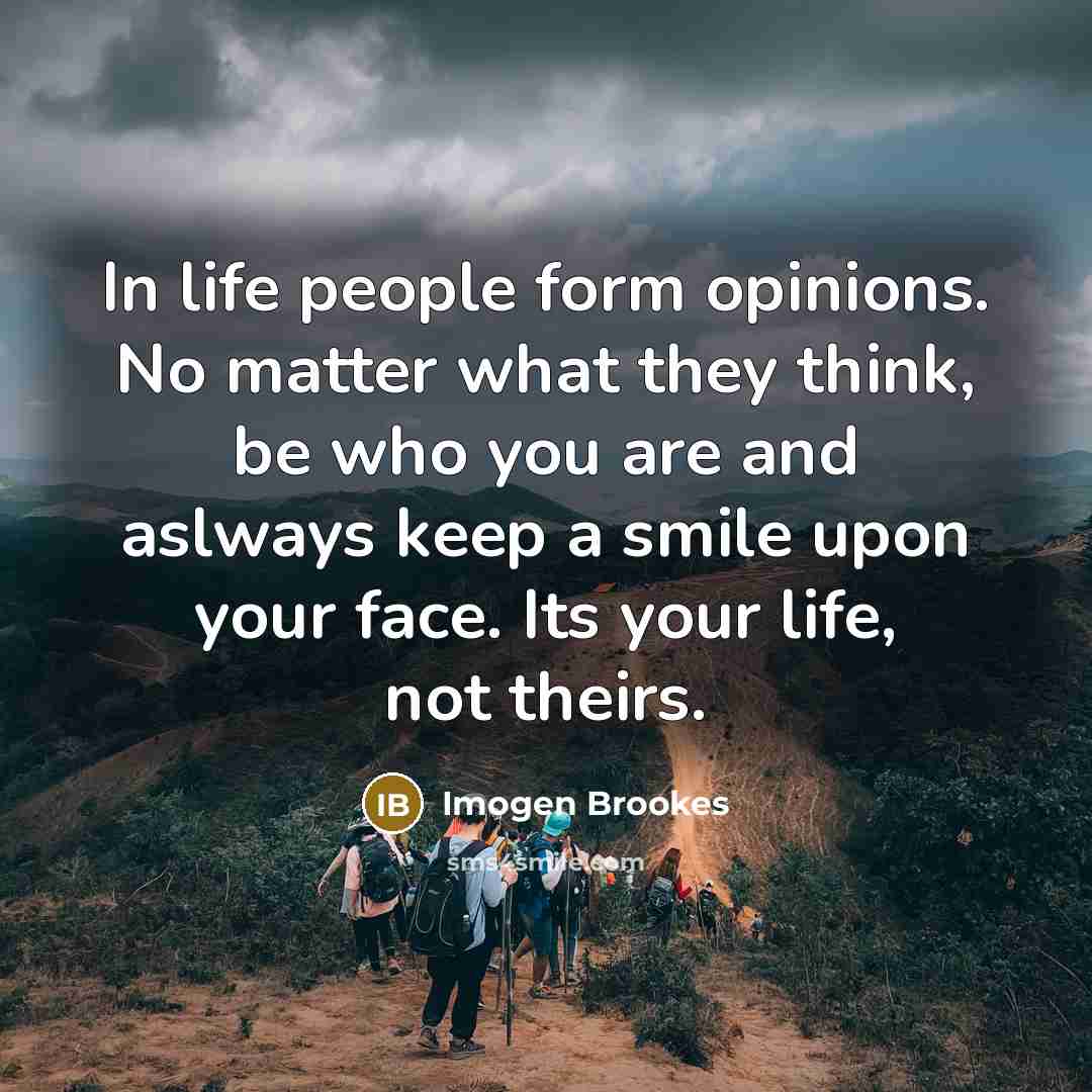 “In life people form opinions. No matter what they think,…” quote by Imogen Brookes