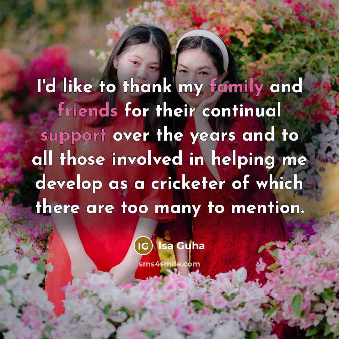 “I'd like to thank my family and friends for their…” quote by Isa Guha