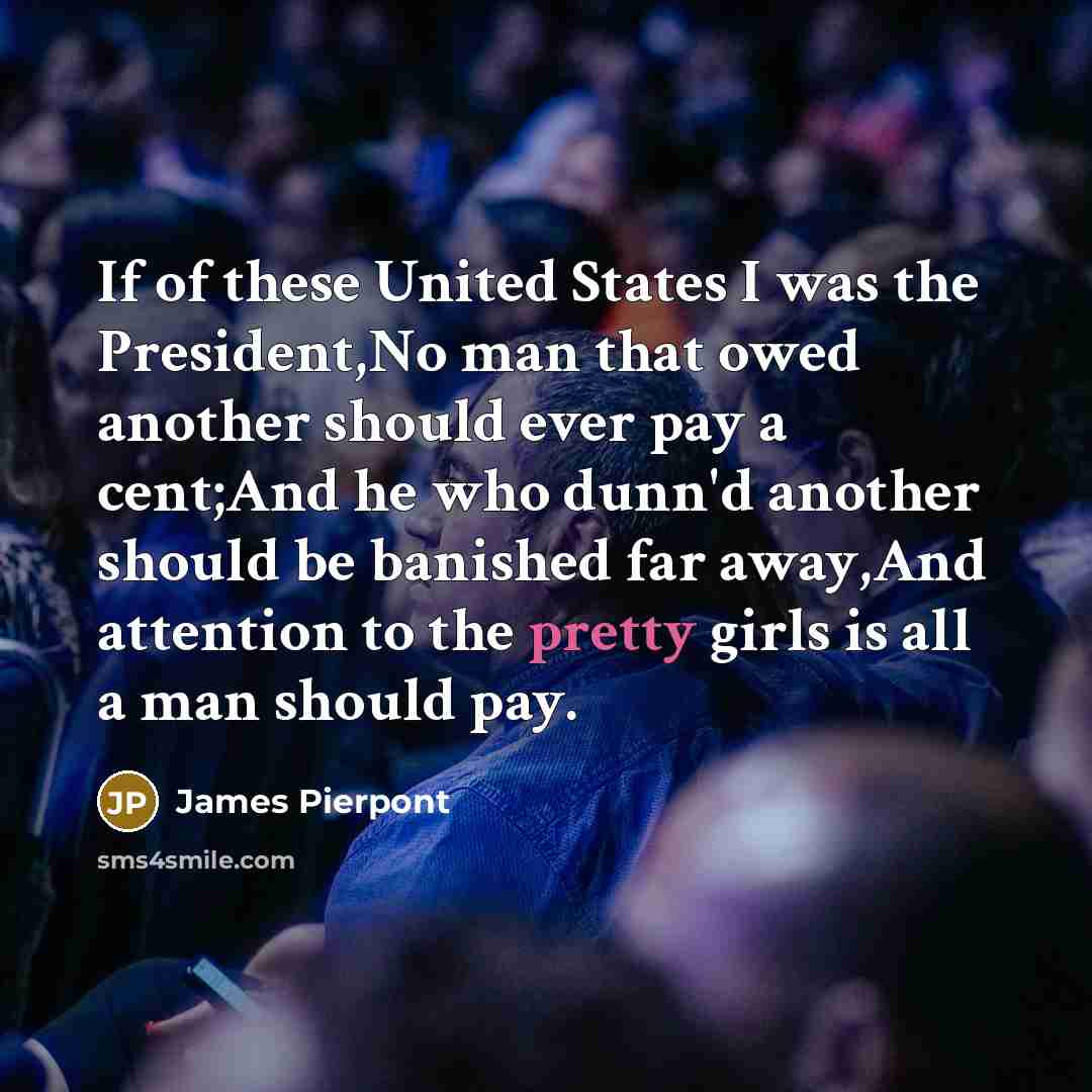 “If of these United States I was the President,No man…” quote by James Pierpont