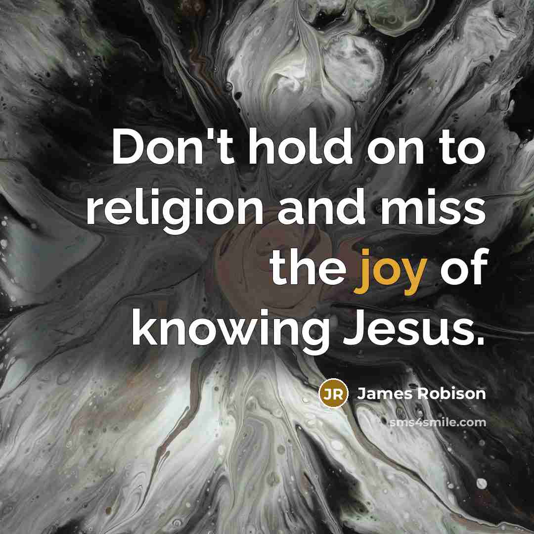 “Don't hold on to religion and miss the joy of…” quote by James Robison