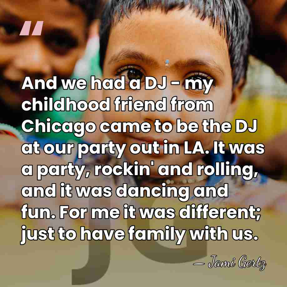 And we had a DJ - my childhood friend from Chicago came&hellip; - Jami Gertz