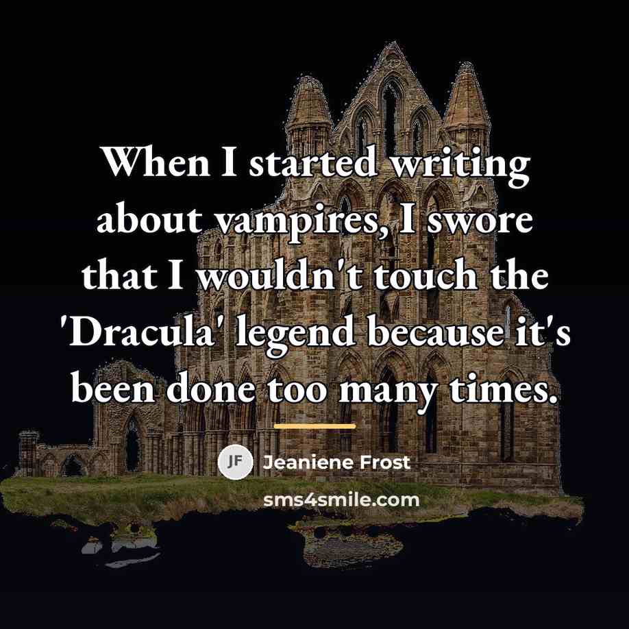 “When I started writing about vampires, I swore that I…” quote by Jeaniene Frost