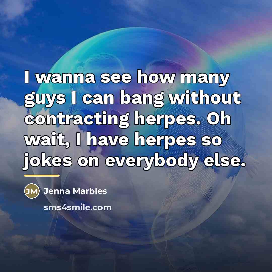 “I wanna see how many guys I can bang without…” quote by Jenna Marbles