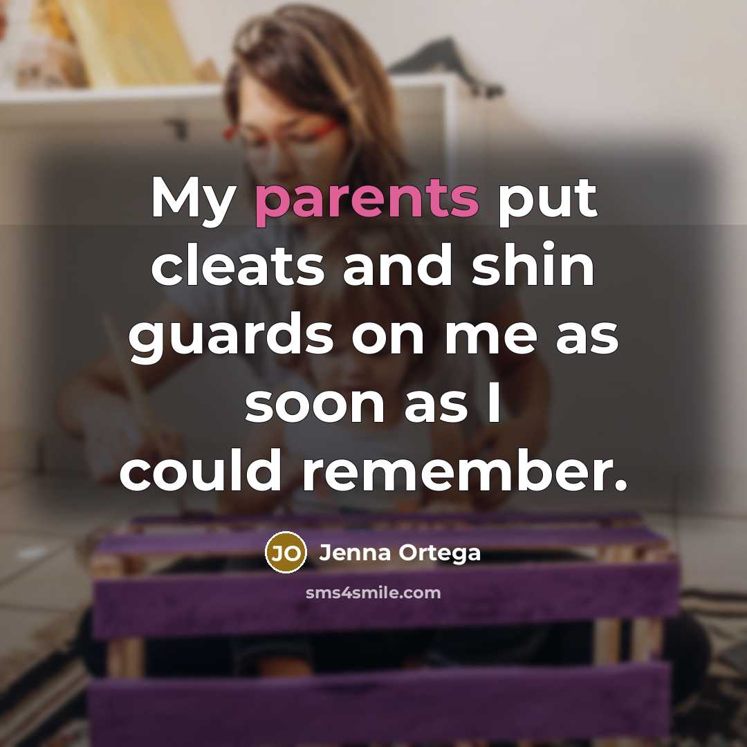 “My parents put cleats and shin guards on me as soon as I could remember.” quote by Jenna Ortega