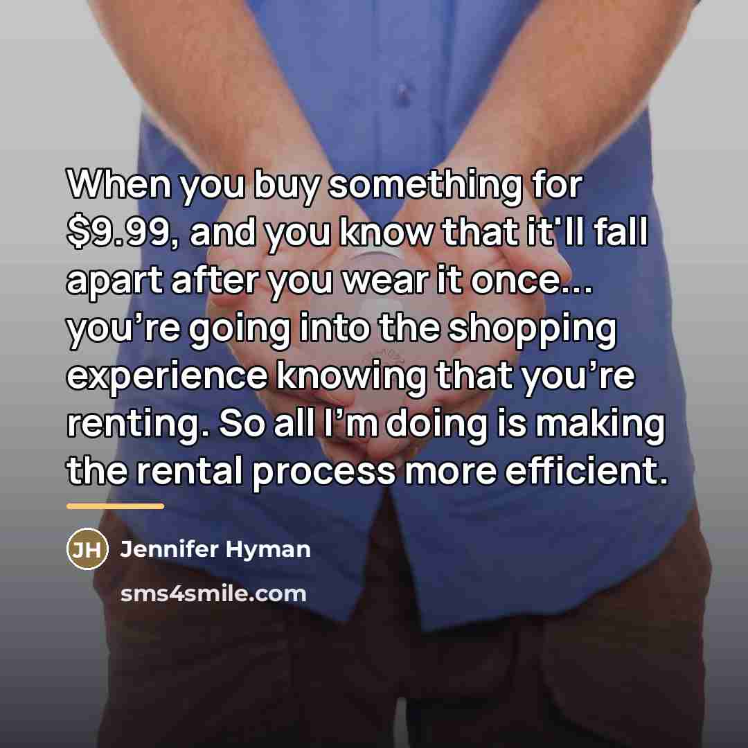 “When you buy something for $9.99, and you know that…” quote by Jennifer Hyman
