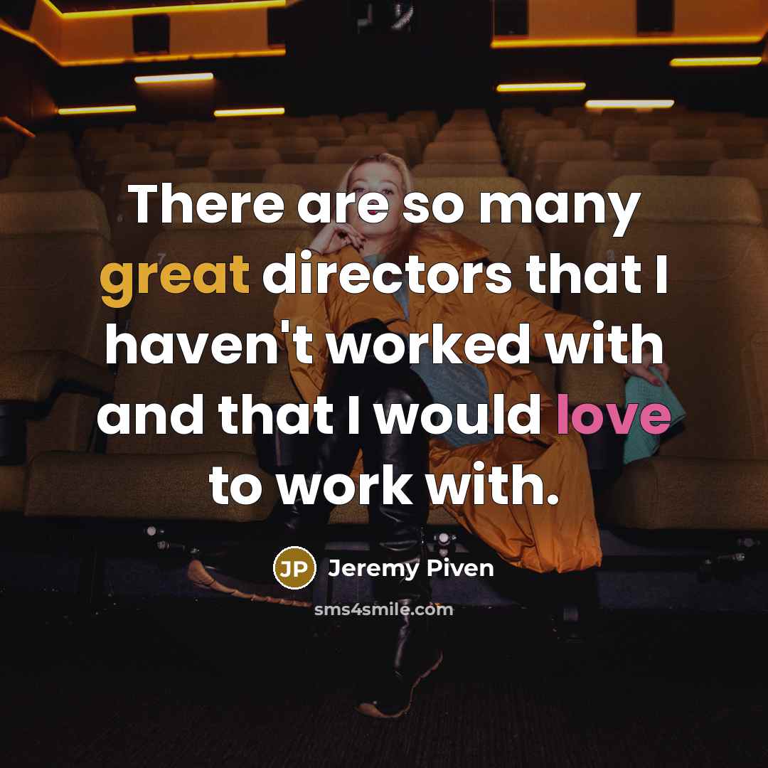 “There are so many great directors that I haven't worked…” quote by Jeremy Piven