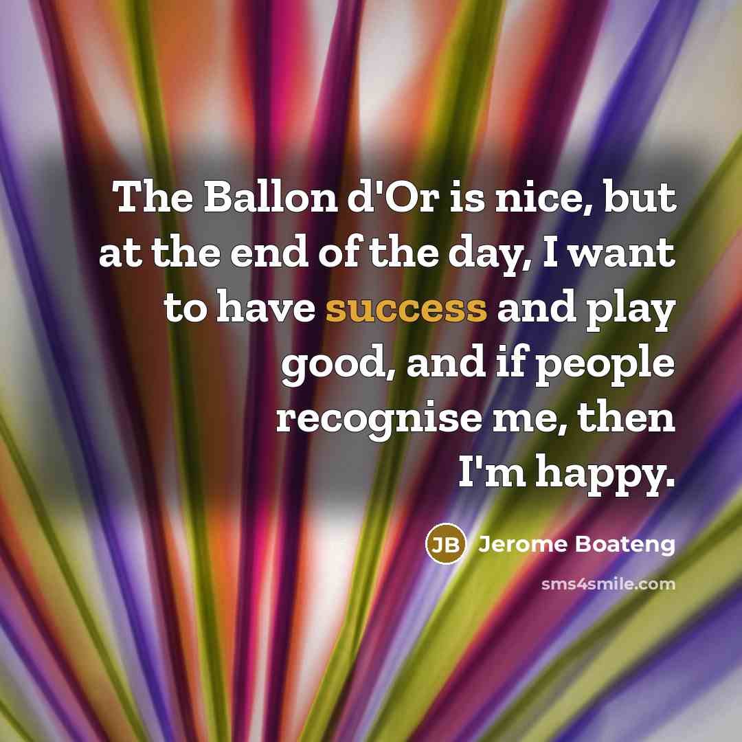 “The Ballon d'Or is nice, but at the end of…” quote by Jerome Boateng