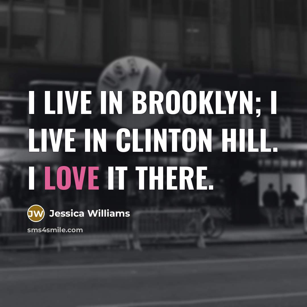 “I live in Brooklyn; I live in Clinton Hill. I…” quote by Jessica Williams