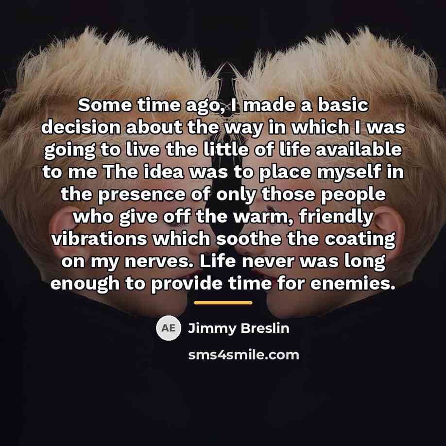 “Some time ago, I made a basic decision about the…” quote by Jimmy Breslin