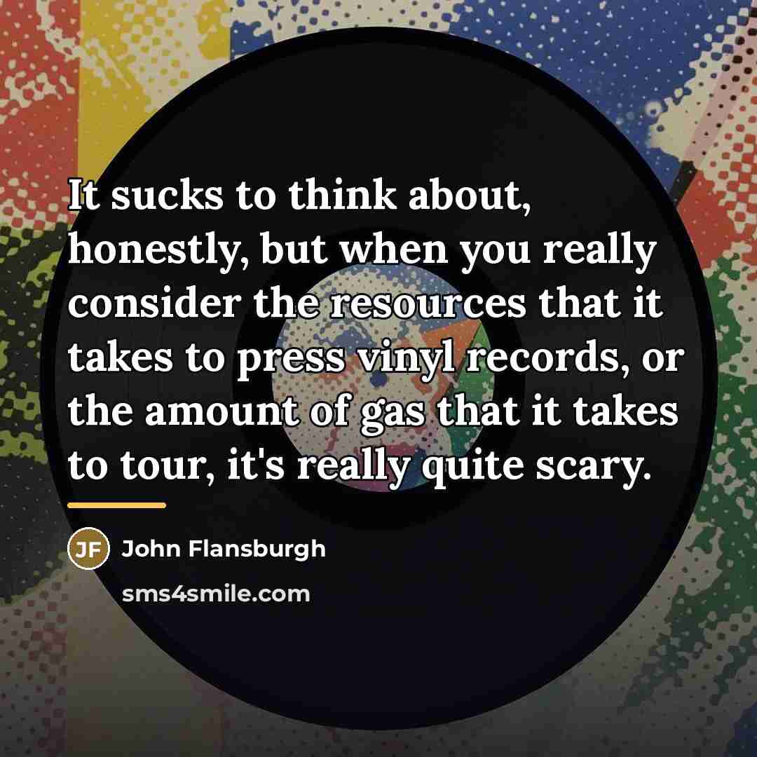 “It sucks to think about, honestly, but when you really…” quote by John Flansburgh