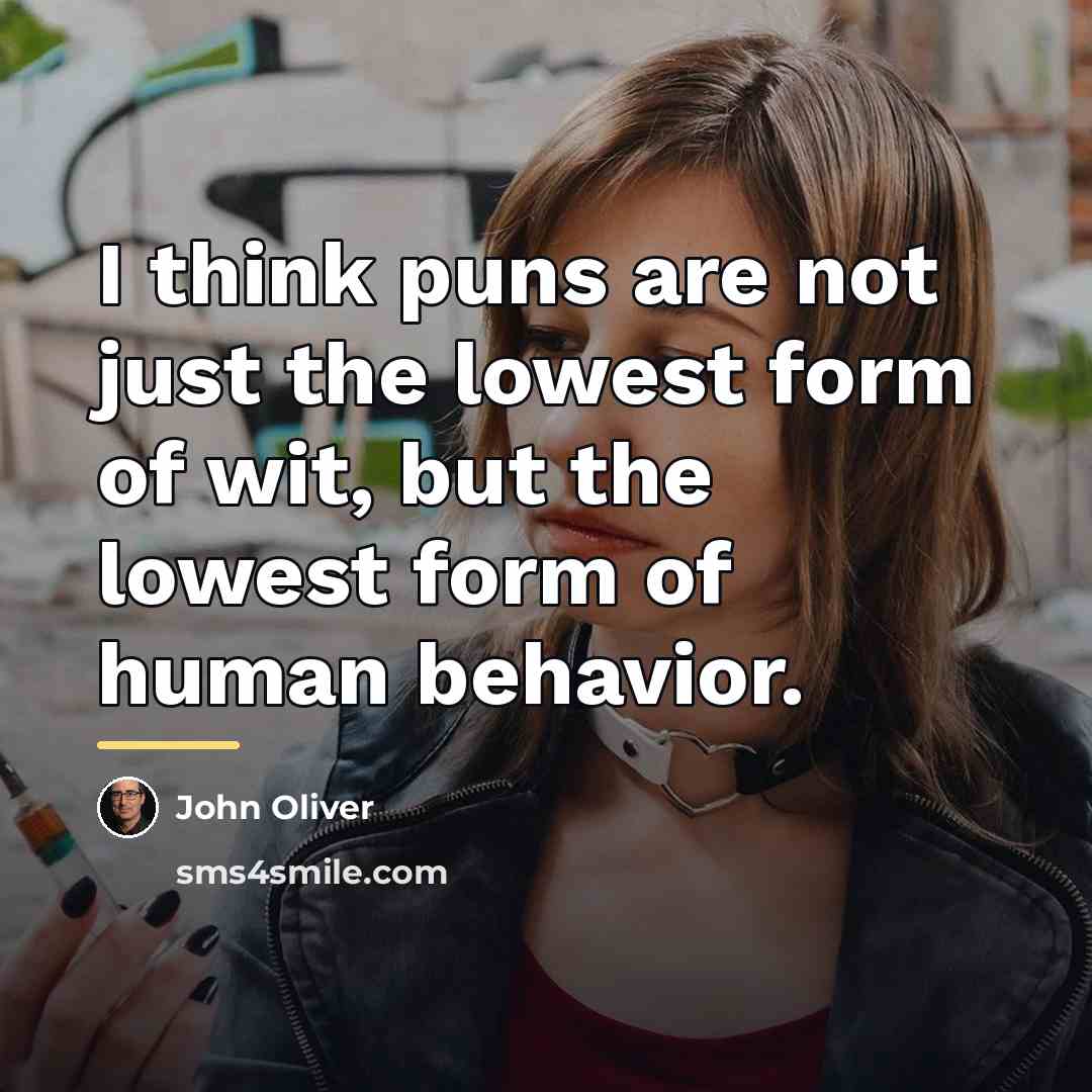 “I think puns are not just the lowest form of…” quote by John Oliver
