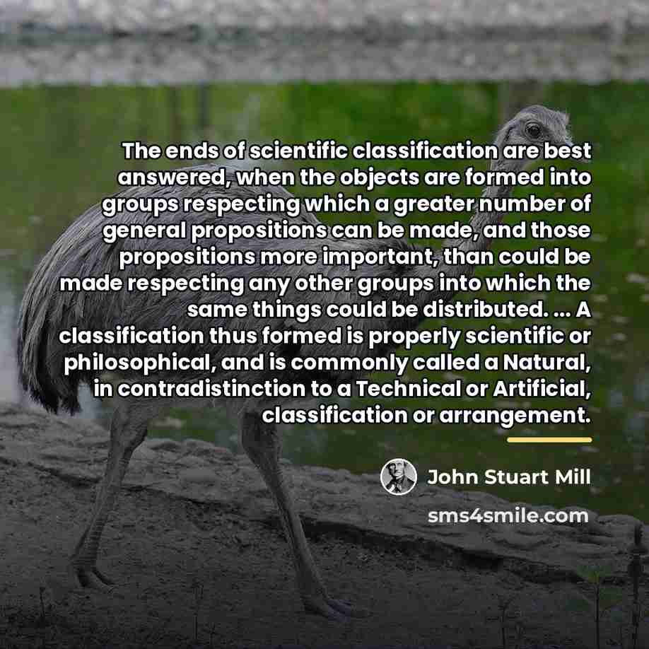 “The ends of scientific classification are best answered, when the…” quote by John Stuart Mill