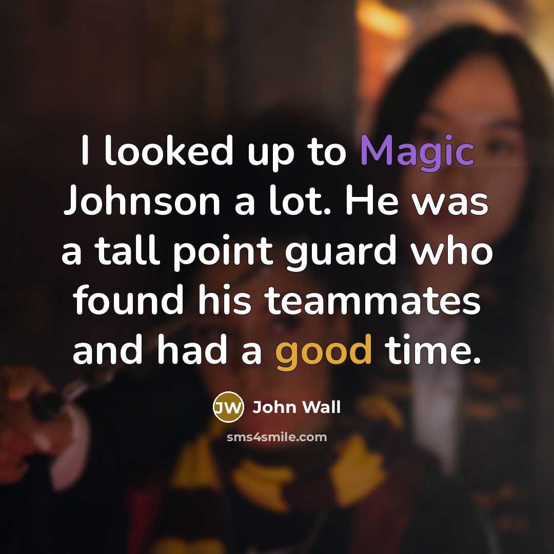“I looked up to Magic Johnson a lot. He was…” quote by John Wall