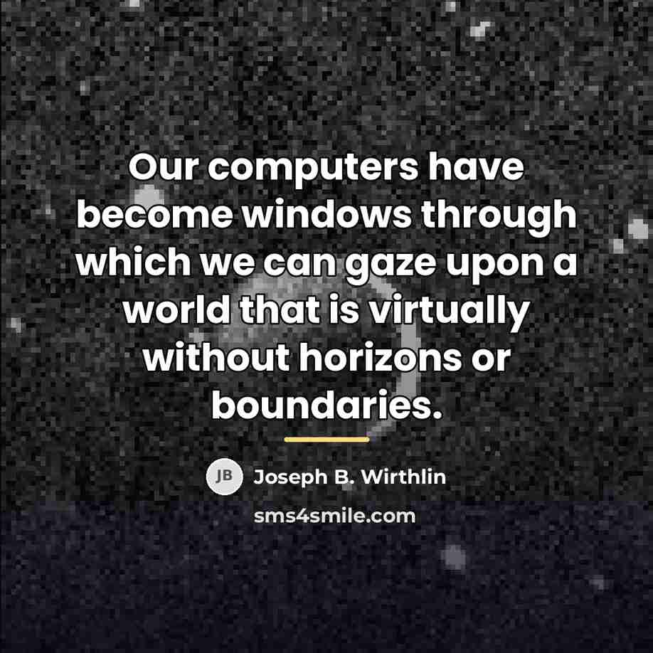 “Our computers have become windows through which we can gaze…” quote by Joseph B. Wirthlin