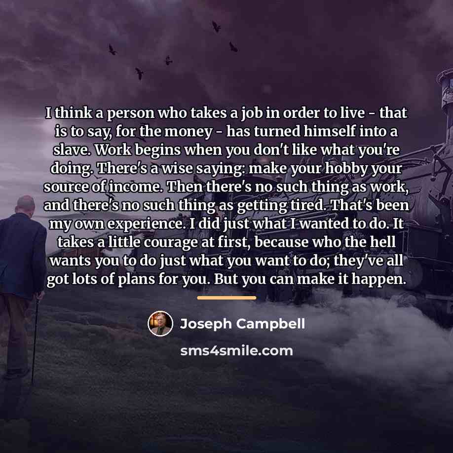 “I think a person who takes a job in order…” quote by Joseph Campbell