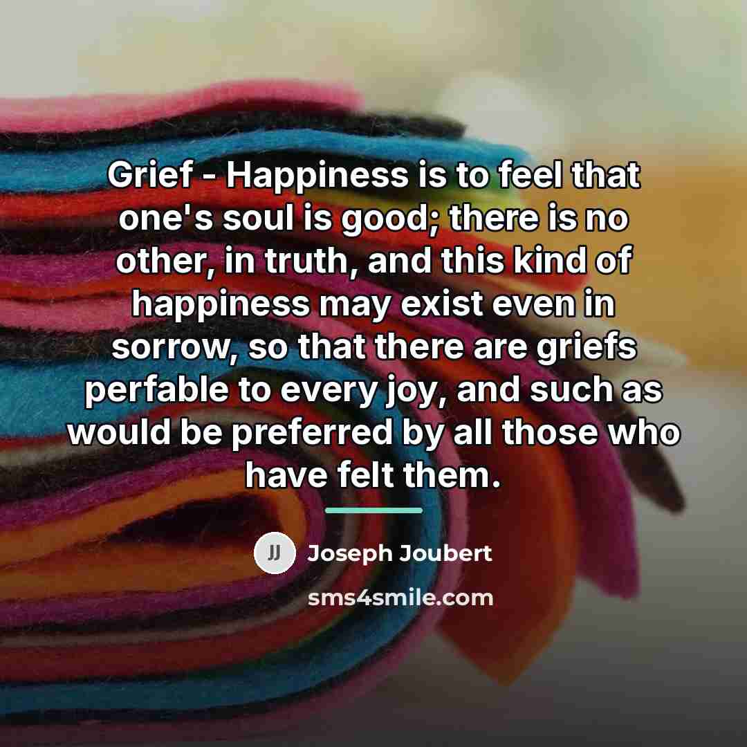 “Grief - Happiness is to feel that one's soul is…” quote by Joseph Joubert
