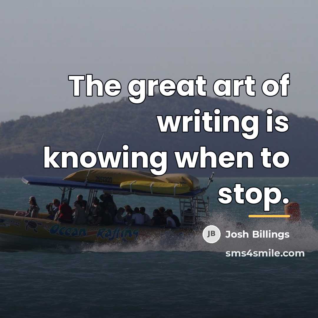 “The great art of writing is knowing when to stop.…” quote by Josh Billings