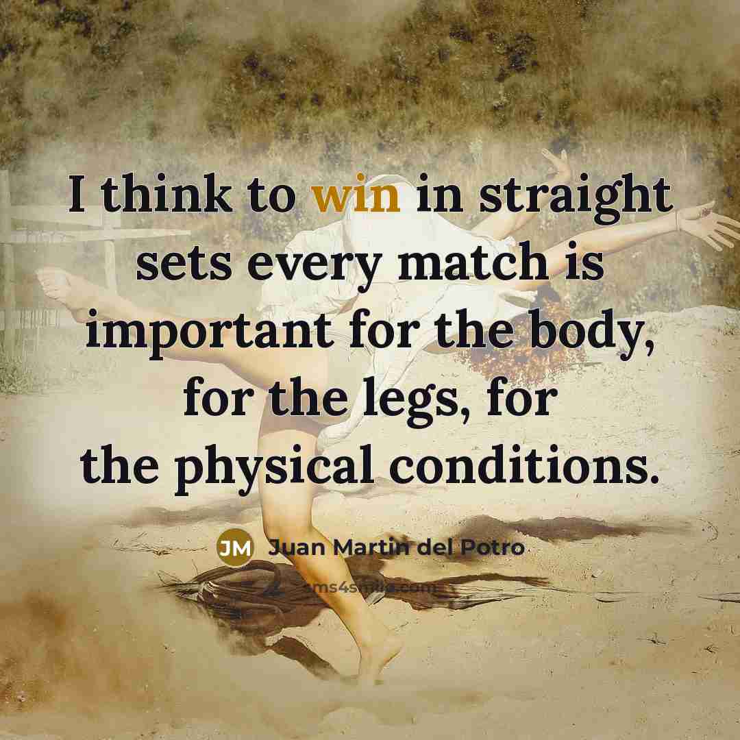 “I think to win in straight sets every match is…” quote by Juan Martin del Potro
