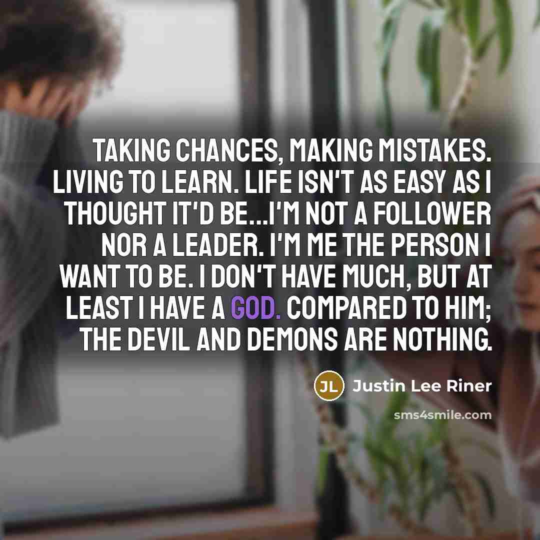 “Taking chances, making mistakes. Living to learn. Life isn't as…” quote by Justin Lee Riner