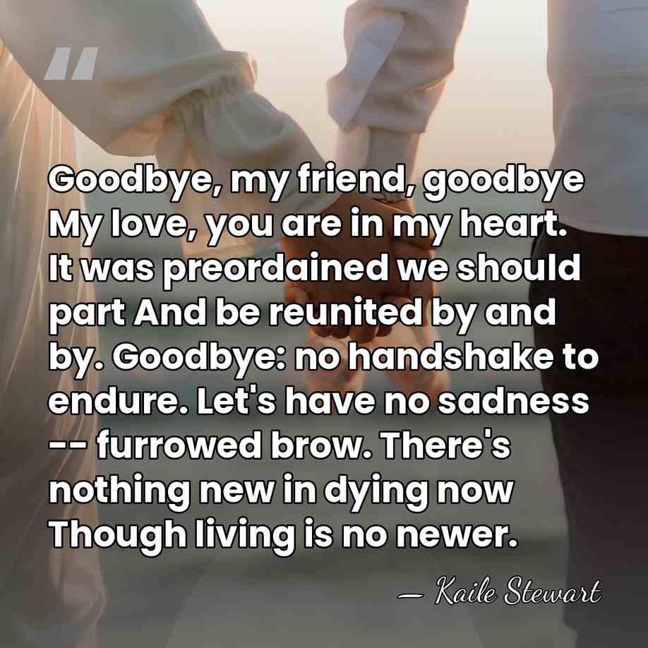 Goodbye, my friend, goodbye My love, you are in my heart. It&hellip; - Kaile Stewart