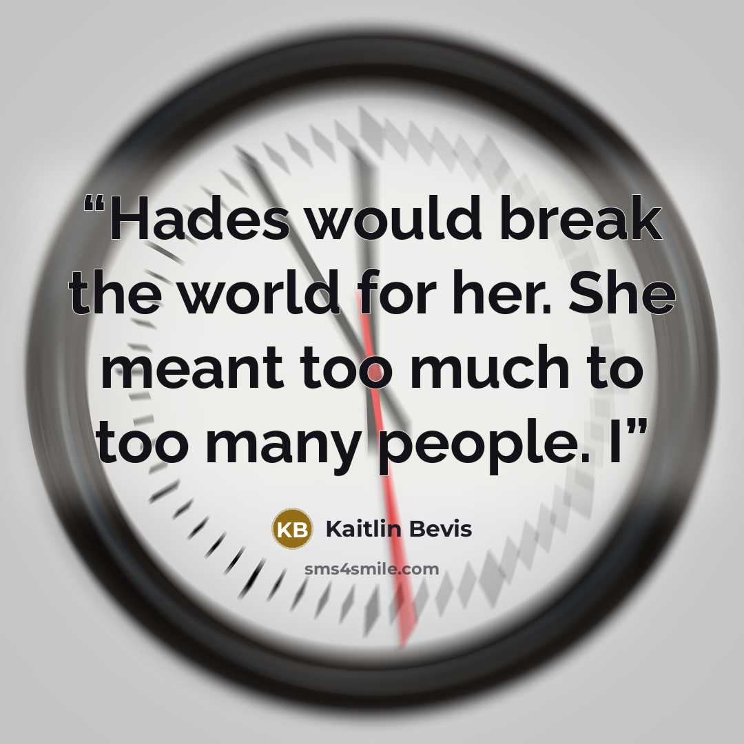 “Hades would break the world for her. She meant too much to too many people. I” quote by Kaitlin Bevis