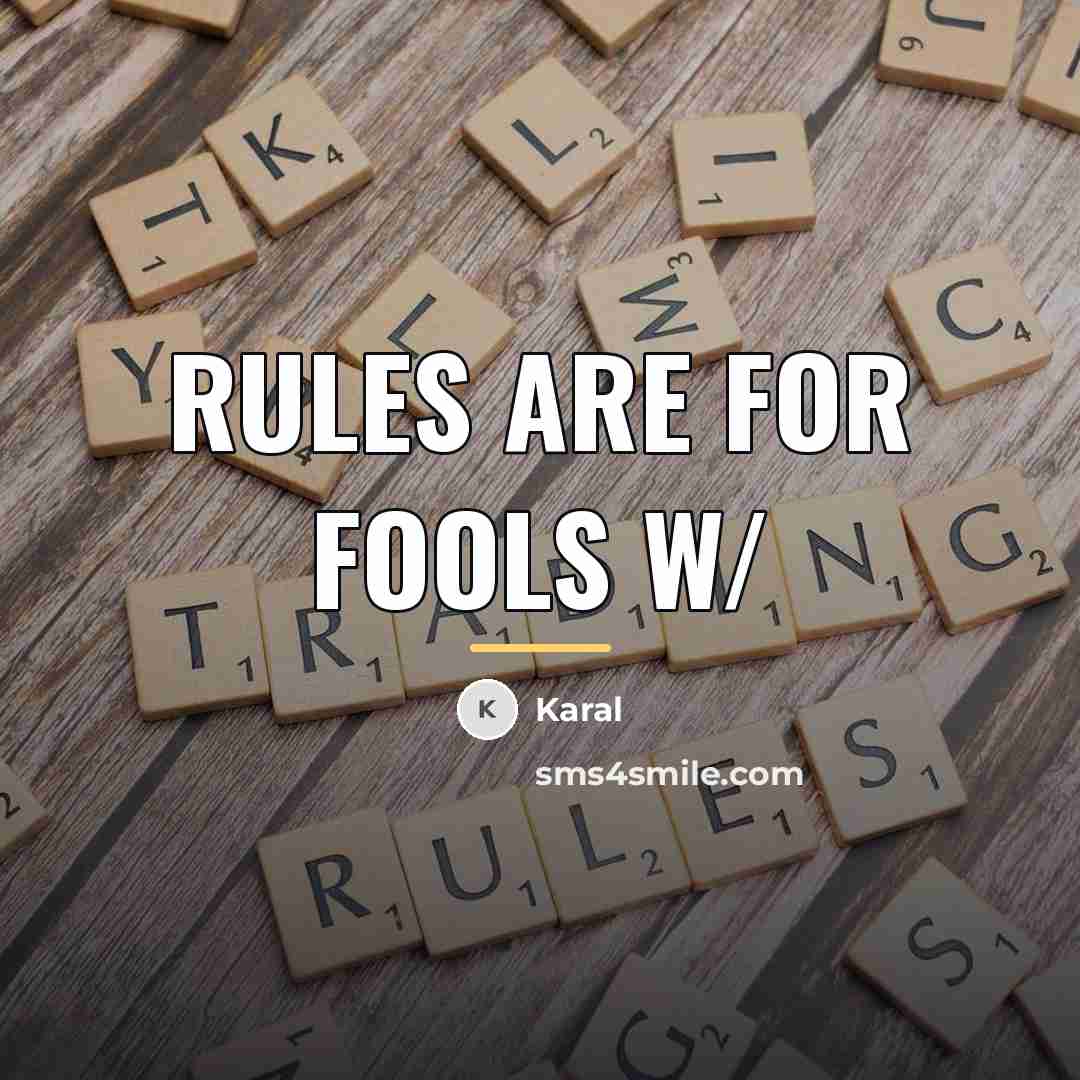 “Rules Are For Fools w/…” quote by Karal