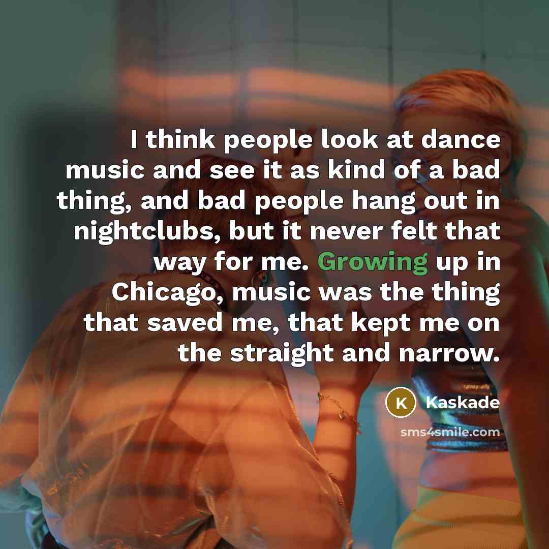 “I think people look at dance music and see it…” quote by Kaskade