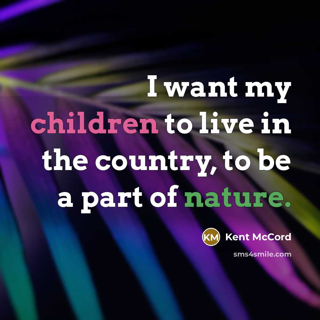 “I want my children to live in the country, to…” quote by Kent McCord