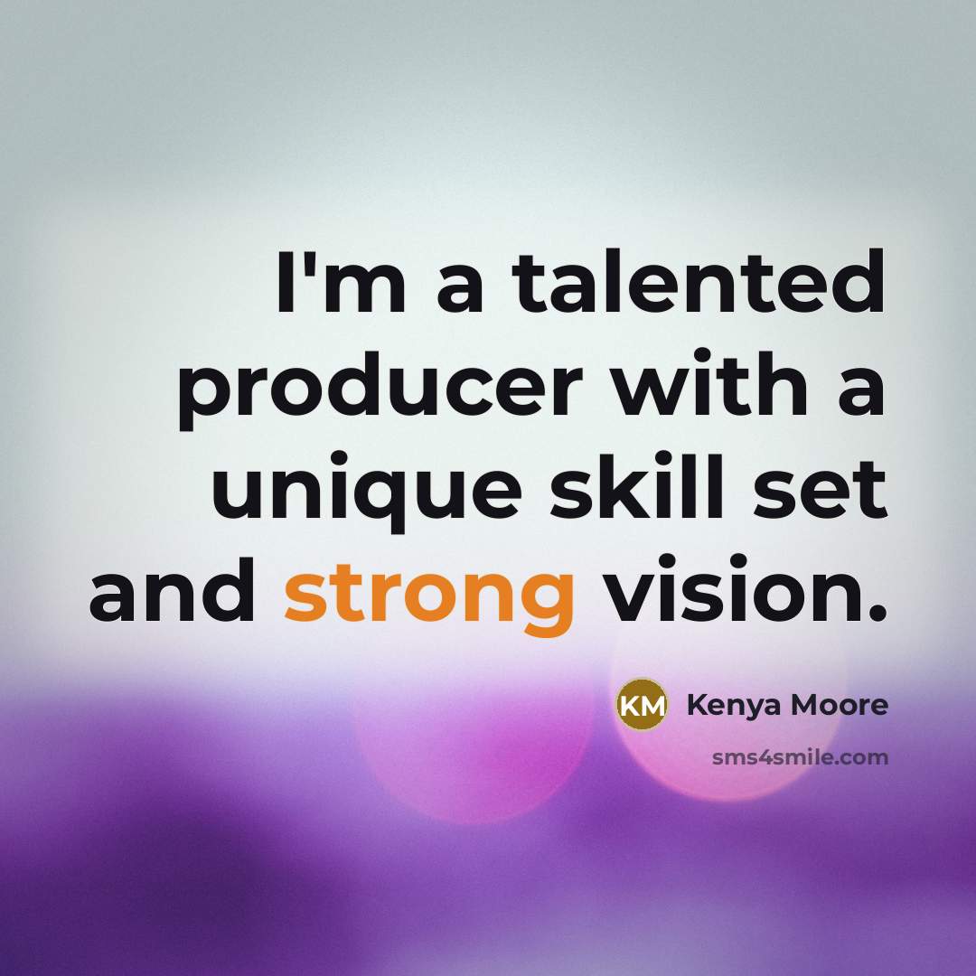 “I'm a talented producer with a unique skill set and…” quote by Kenya Moore