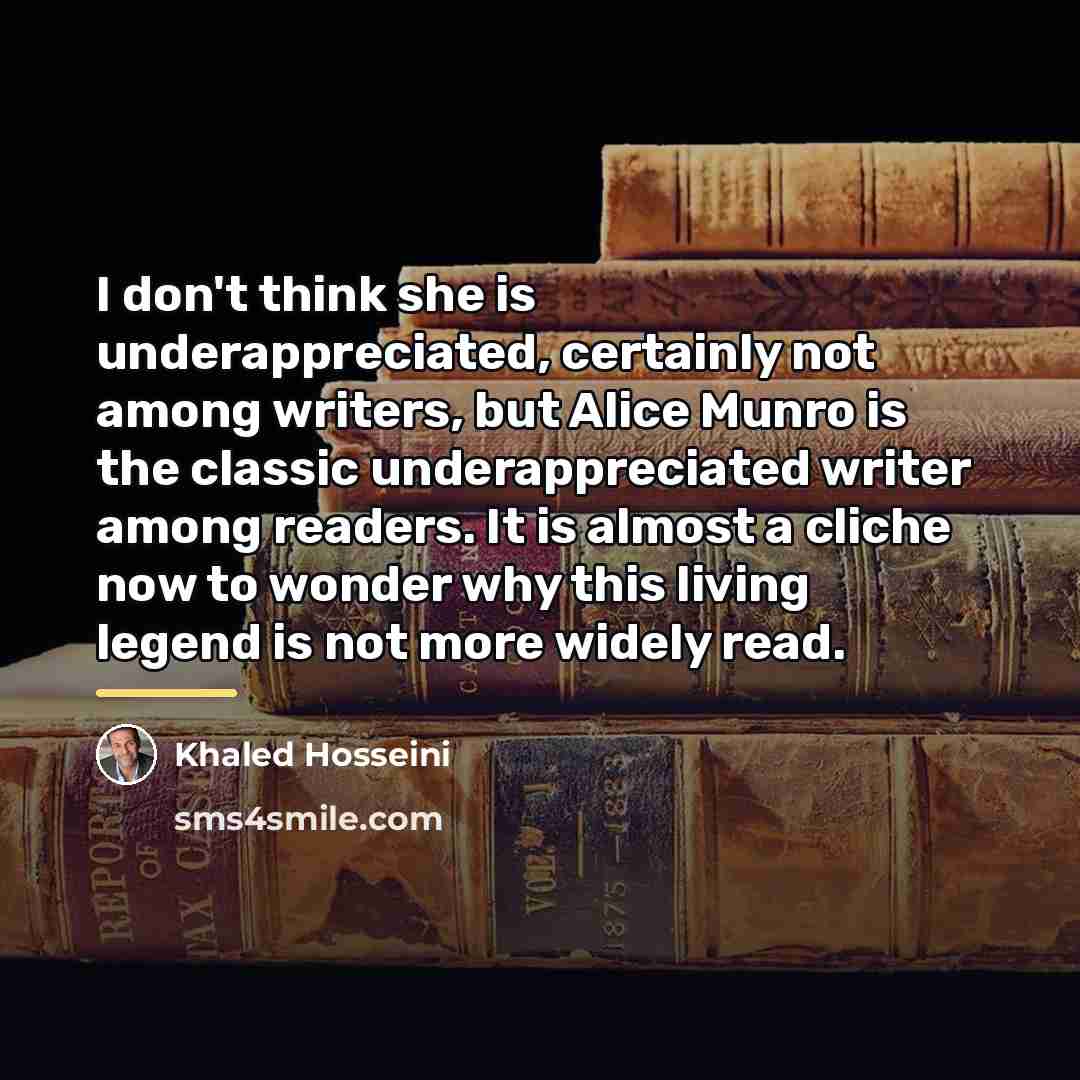 “I don't think she is underappreciated, certainly not among writers,…” quote by Khaled Hosseini