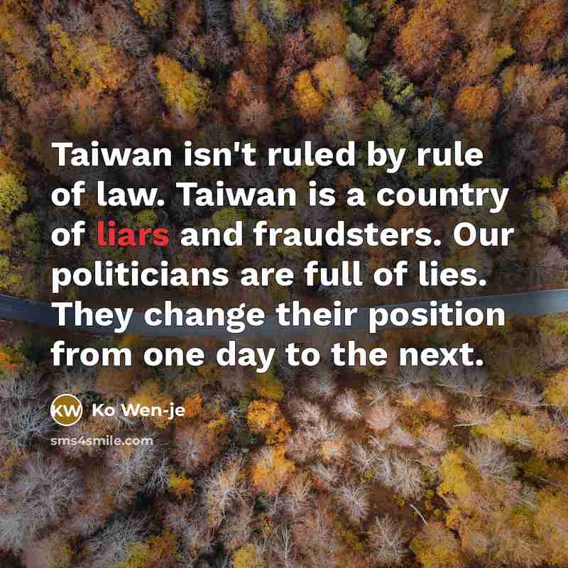 “Taiwan isn't ruled by rule of law. Taiwan is a…” quote by Ko Wen-je