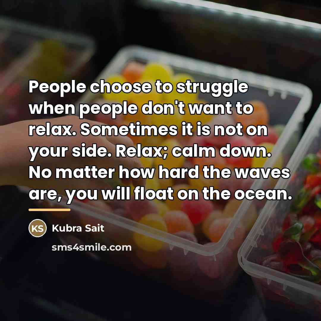 “People choose to struggle when people don't want to relax.…” quote by Kubra Sait