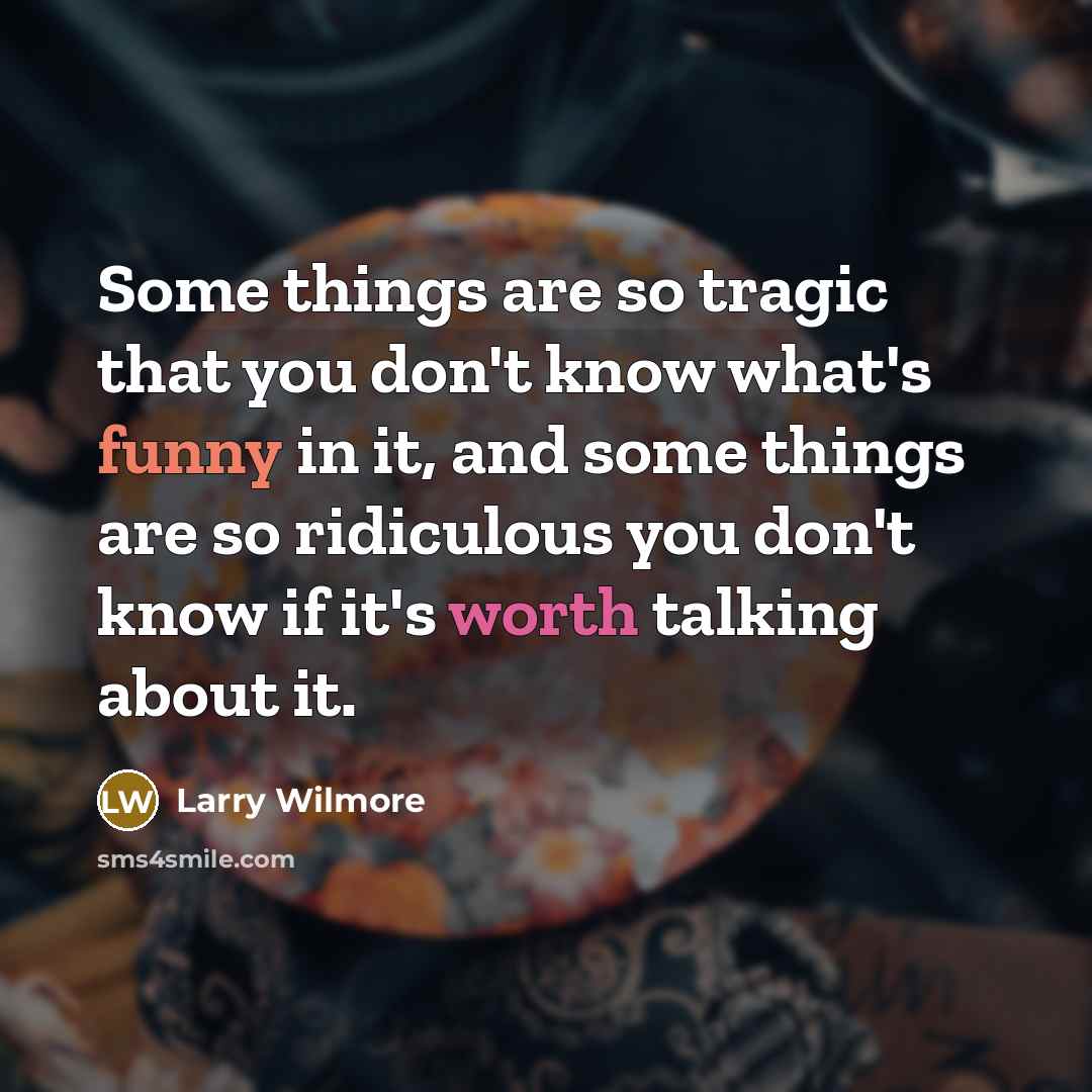“Some things are so tragic that you don't know what's…” quote by Larry Wilmore