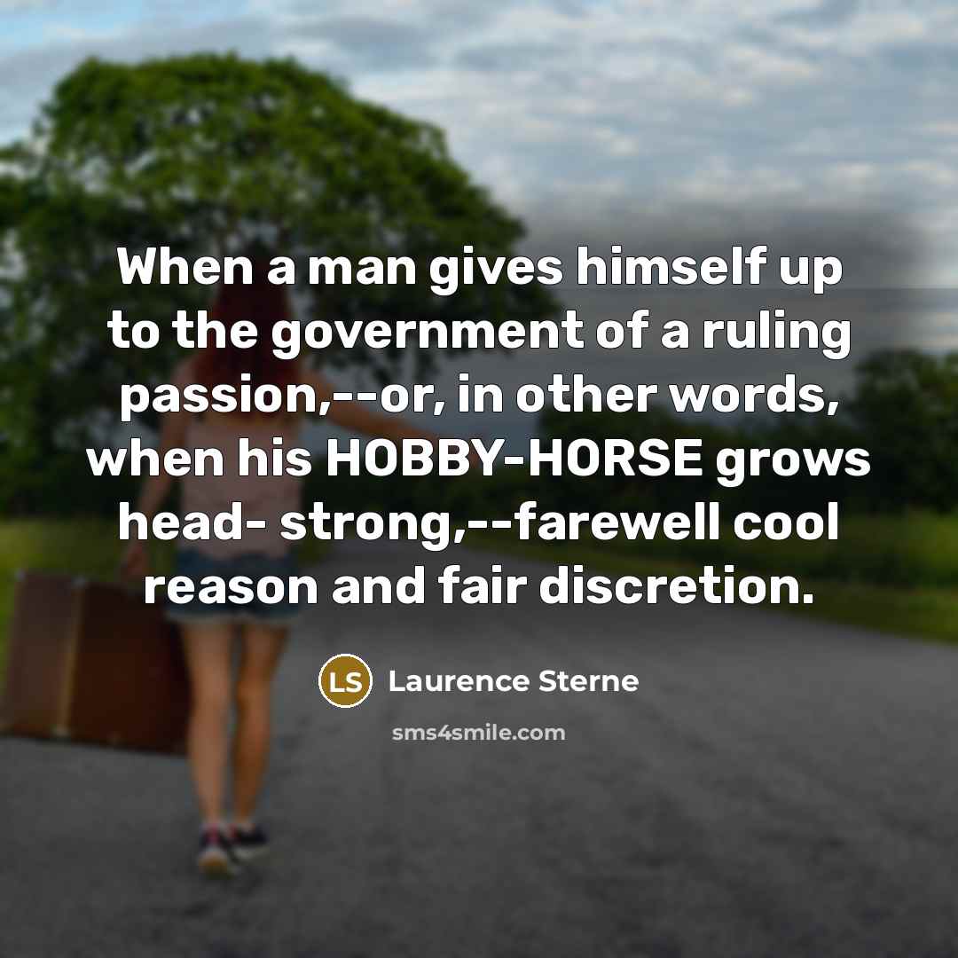 “When a man gives himself up to the government of…” quote by Laurence Sterne
