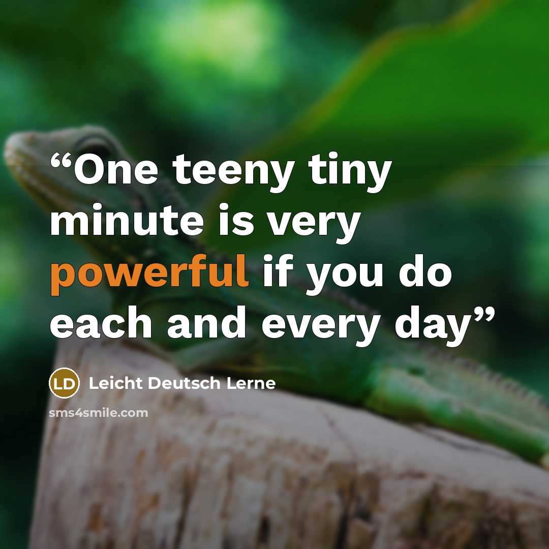 “One teeny tiny minute is very powerful if you do each and every day” quote by Leicht Deutsch Lerne