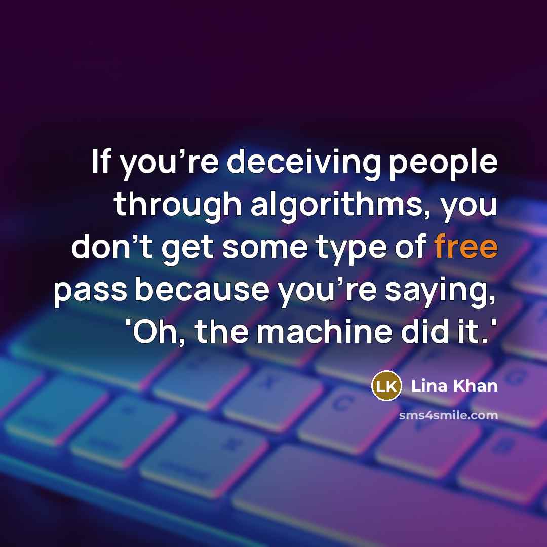 “If you're deceiving people through algorithms, you don't get some…” quote by Lina Khan