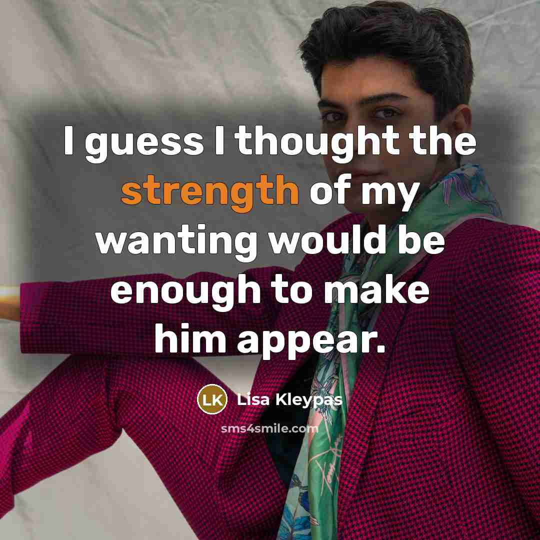 “I guess I thought the strength of my wanting would…” quote by Lisa Kleypas