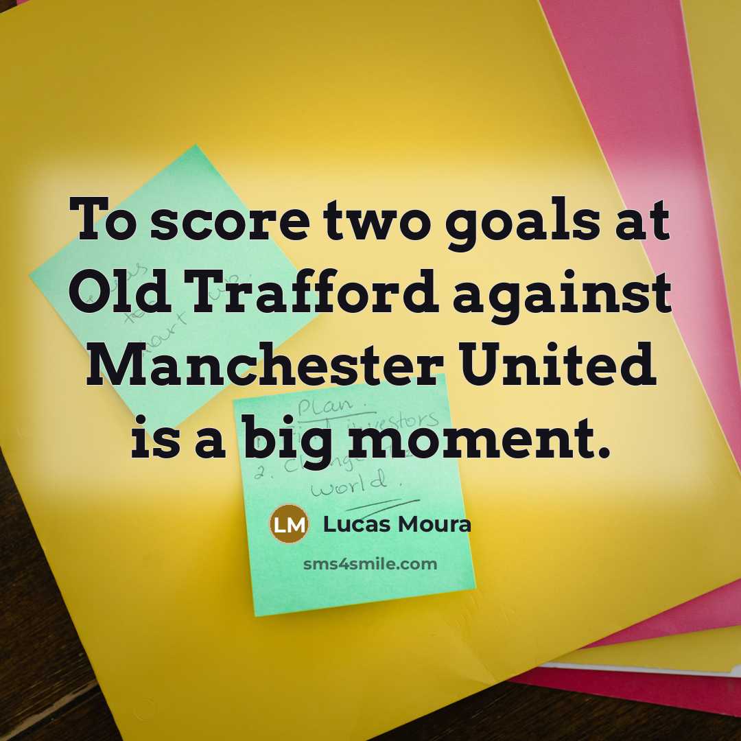 “To score two goals at Old Trafford against Manchester United…” quote by Lucas Moura
