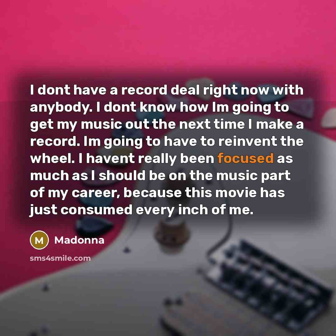 “I dont have a record deal right now with anybody.…” quote by Madonna