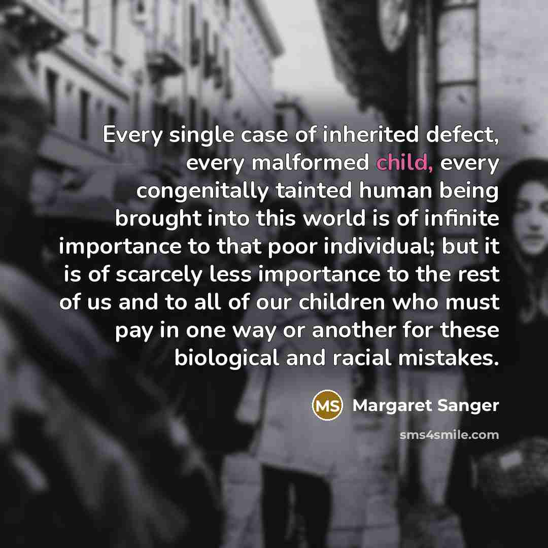 “Every single case of inherited defect, every malformed child, every…” quote by Margaret Sanger