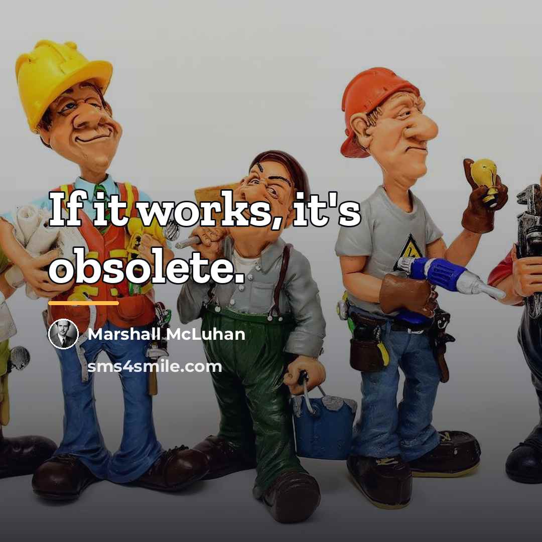 “If it works, it's obsolete.…” quote by Marshall McLuhan