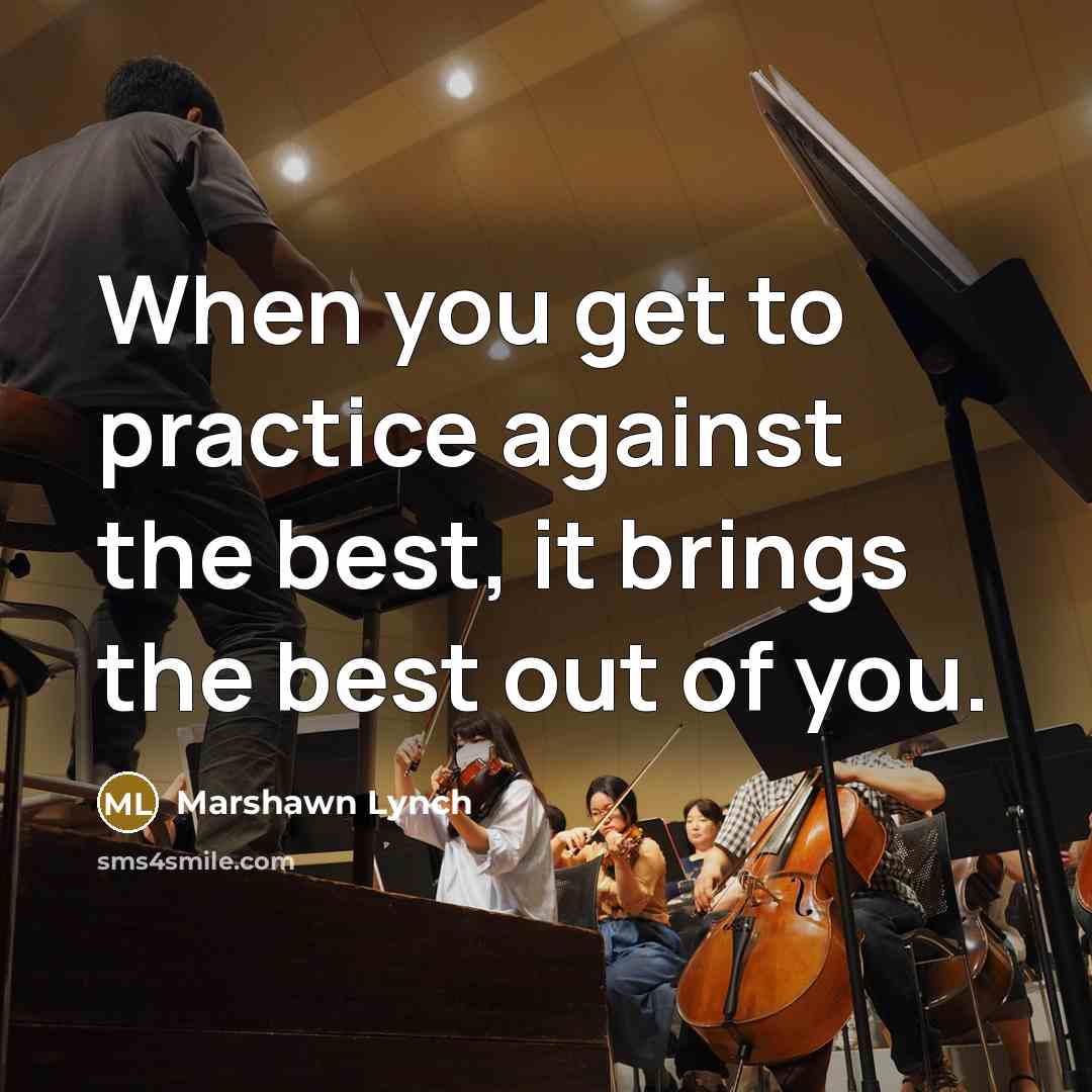 “When you get to practice against the best, it brings…” quote by Marshawn Lynch