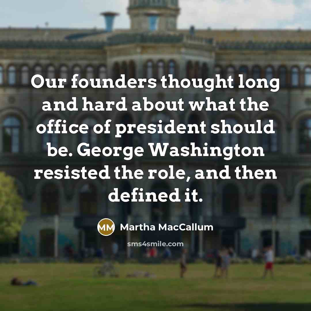 “Our founders thought long and hard about what the office…” quote by Martha MacCallum