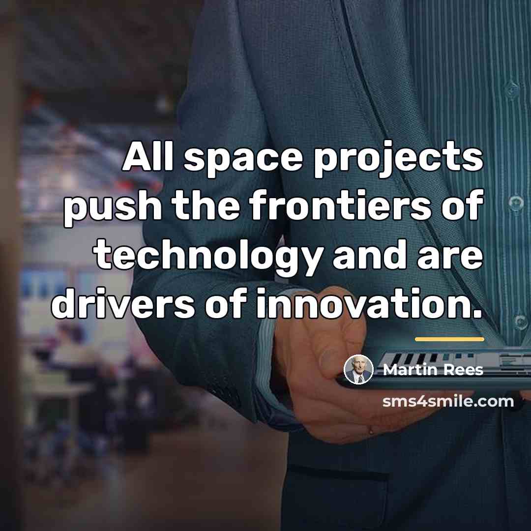 “All space projects push the frontiers of technology and are…” quote by Martin Rees