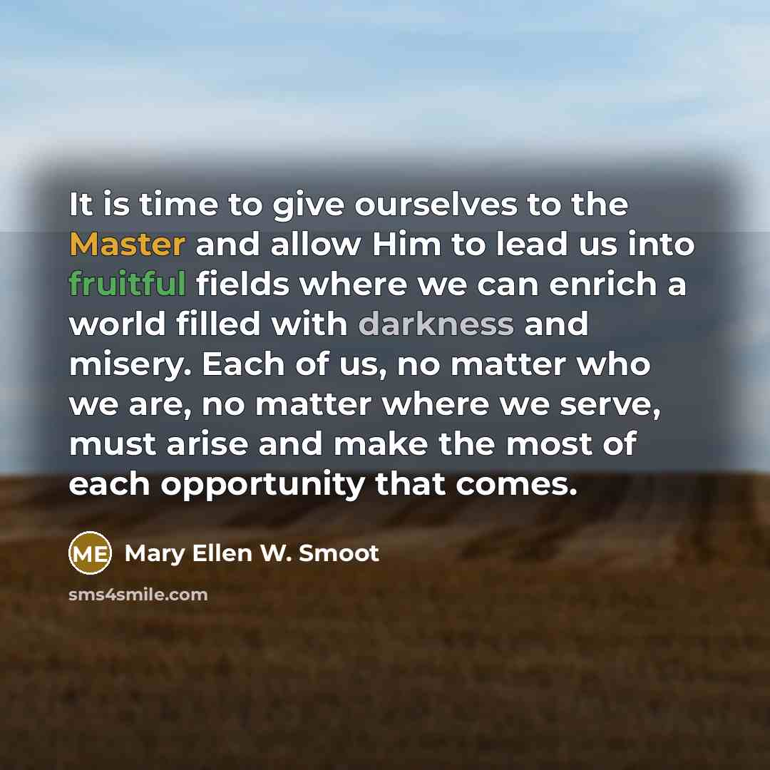 “It is time to give ourselves to the Master and…” quote by Mary Ellen W. Smoot
