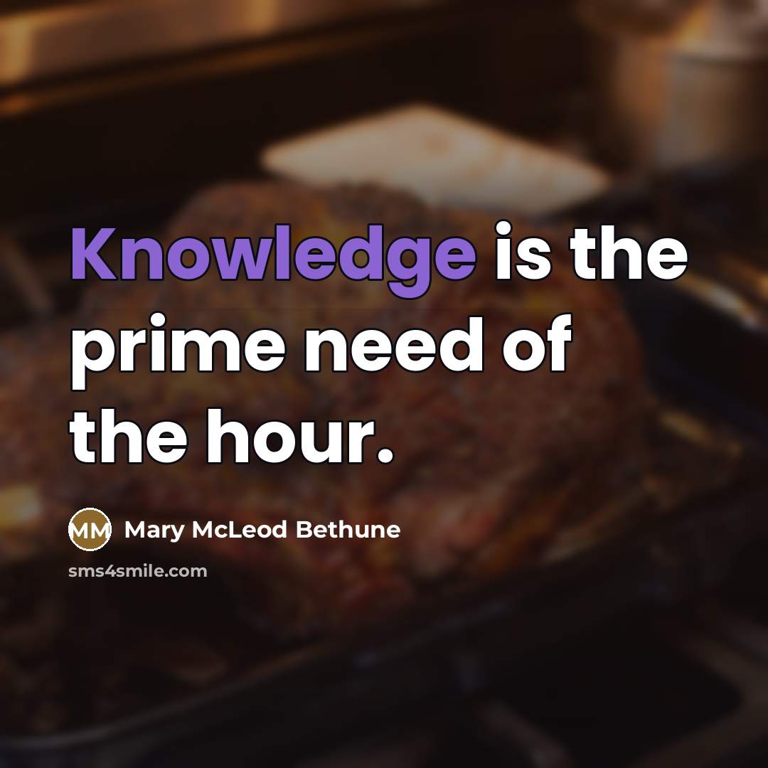 “Knowledge is the prime need of the hour.…” quote by Mary McLeod Bethune